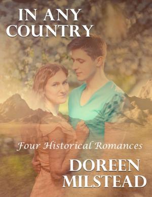 Cover of the book In Any Country: Four Historical Romances by Doreen Milstead