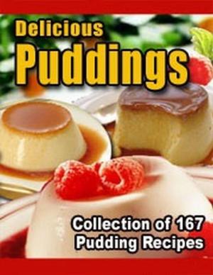 Cover of the book Delicious Puddings - Collection of 167 Pudding Recipes by Paul W Simpson