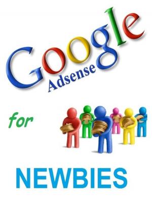 Cover of the book Google Adsense for Newbies by Dr S.P. Bhagat