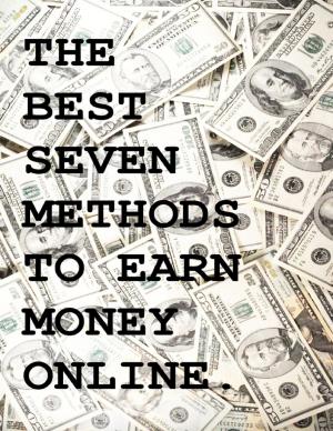 Cover of the book The Best Seven Methods to Earn Money Online by JW Luff