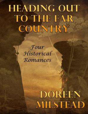 Cover of the book Heading Out to the Far Country: Four Historical Romances by Jen Queens