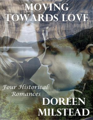 Cover of the book Moving Towards Love: Four Historical Romances by Diedre Ann Davison