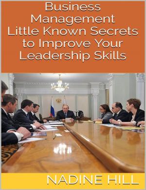 Cover of the book Business Management: Little Known Secrets to Improve Your Leadership Skills by Carolyn Holbrook