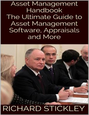 Cover of the book Asset Management Handbook: The Ultimate Guide to Asset Management Software, Appraisals and More by Roy Gino