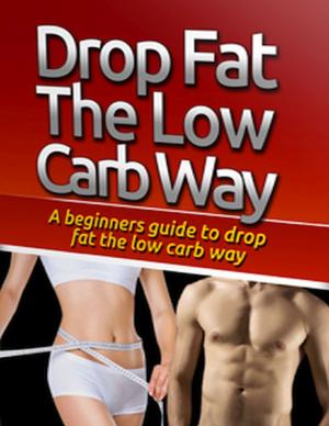 Cover of the book Drop Fat the Low Carb Way by Matthew Gilbert