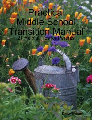 Cover of the book Practical Middle School Transition Manual: 21 Helpful Tips for Parents by Susan Hart