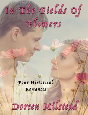 Cover of the book In the Fields of Flowers: Four Historical Romances by Carolyn Roberts