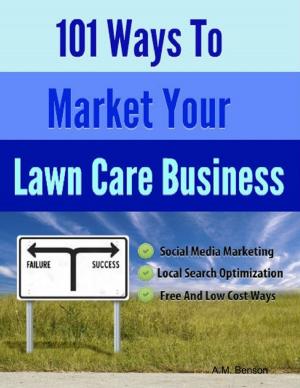 Cover of the book 101 Ways to Market Your Lawn Care Business by Kimberly Vogel