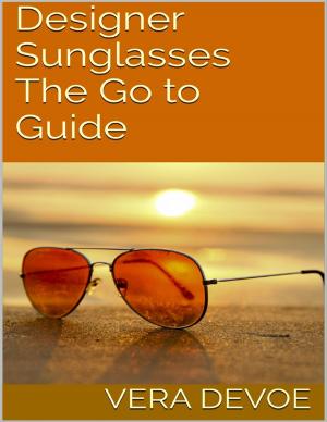 Cover of the book Designer Sunglasses: The Go to Guide by Paul Roark