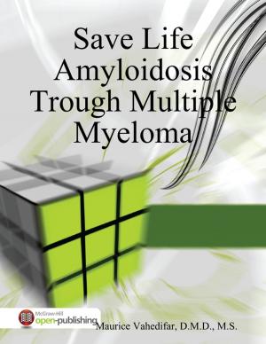 Cover of the book Save Life Amyloidosis Trough Multiple Myeloma by Pearl Zhu