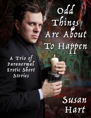 Book cover of Odd Things Are About to Happen: A Trio of Paranormal Erotic Short Stories
