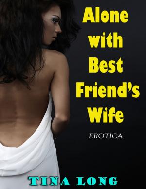 Cover of the book Alone With Best Friend’s Wife (Erotica) by Morgan Smith