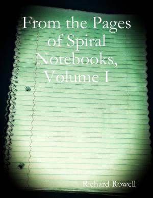 Cover of the book From the Pages of Spiral Notebooks, Volume I by Mark Paranto
