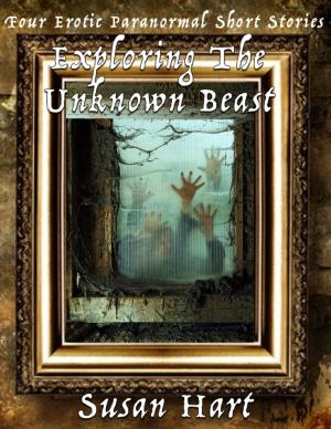 Cover of the book Exploring the Unknown Beast: Four Erotic Paranormal Short Stories by Catherine Carson