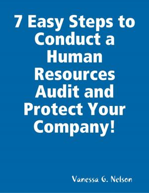 Cover of the book 7 Easy Steps to Conduct a Human Resources Audit and Protect Your Company! by D. A. Barker