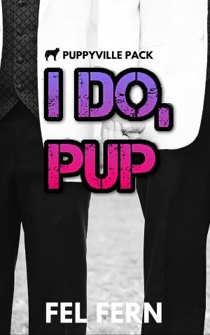 Cover of the book I Do, Pup by Fel Fern