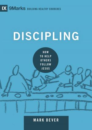 Cover of the book Discipling by John Piper, Justin Taylor, Paul David Tripp, Sinclair B. Ferguson, John Piper, Mark Driscoll, Daniel Taylor, Bob Kauflin