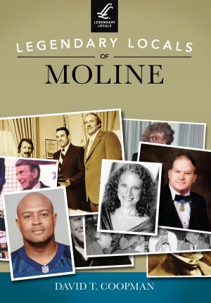 Cover of the book Legendary Locals of Moline by John R. Alstadt Jr.