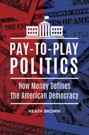 Cover of the book Pay-to-Play Politics: How Money Defines the American Democracy by Roger Bruns