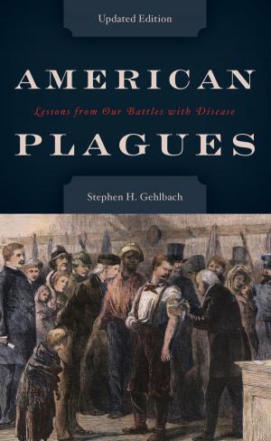 Cover of the book American Plagues by Robert P. Watson, Lynn University; author of Affairs of State, The Presidents’ Wives, and America’s First Crisis