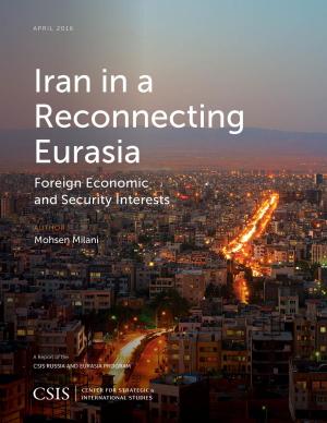 Cover of the book Iran in a Reconnecting Eurasia by Andrew C. Kuchins, Jeffrey Mankoff