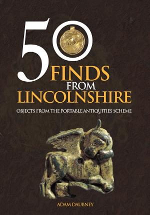 Cover of the book 50 Finds From Lincolnshire by Mike Hitches