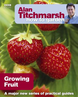 Cover of the book Alan Titchmarsh How to Garden: Growing Fruit by Camillo Nardini