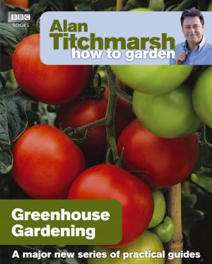 Book cover of Alan Titchmarsh How to Garden: Greenhouse Gardening