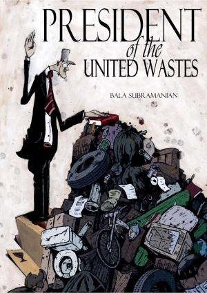 Cover of the book President of the United Wastes by Christopher E. L. Toote, Ph.D., D.Min.