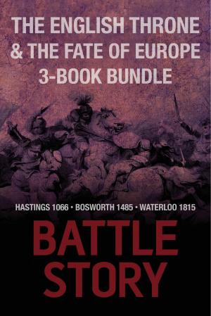 Cover of the book Battle Stories — The English Throne and the Fate of Europe 3-Book Bundle by C.B. Forrest