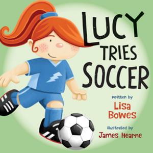 Cover of the book Lucy Tries Soccer by Beth Goobie