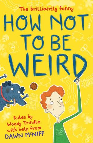 Cover of the book How Not to Be Weird by Katherine Roberts