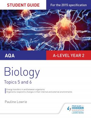 Cover of the book AQA AS/A-level Year 2 Biology Student Guide: Topics 5 and 6 by Ian Fawcett, Jacqui Howells, Dan Hughes
