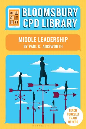 Cover of the book Bloomsbury CPD Library: Middle Leadership by Mark Haddon, Simon Stephens, Ruth Moore, Paul Bunyan, Paul Bunyan, Ruth Moore
