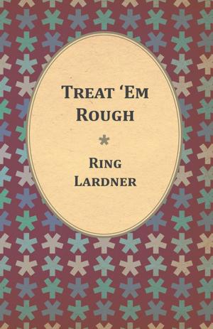 Cover of the book Treat 'Em Rough - Letters From Jack The Kaiser Killer by Raymond Westerling