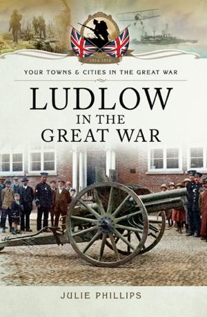 Cover of the book Ludlow in the Great War by Richard Johnstone-Byden