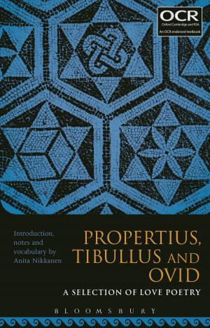 Cover of the book Propertius, Tibullus and Ovid: A Selection of Love Poetry by Bloomsbury Publishing