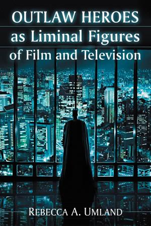 Cover of the book Outlaw Heroes as Liminal Figures of Film and Television by 