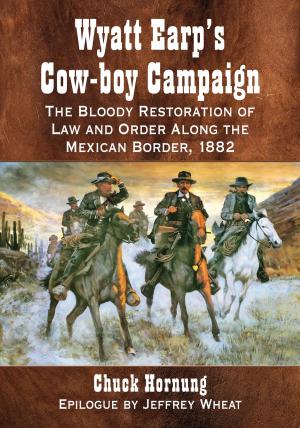 Cover of the book Wyatt Earp's Cow-boy Campaign by Rocky Wood, Lisa Morton, Greg Chapman