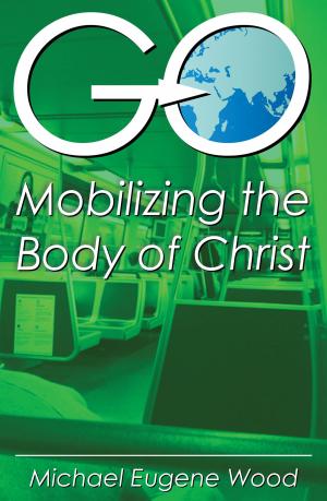 Cover of the book GO—Mobilizing the Body of Christ by Stephon V. Bynoe, Leroy A. Daley