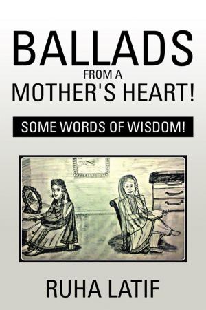 Cover of the book Ballads from a Mother’S Heart! by Kanchan Bhattacharya