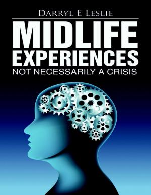 Cover of Midlife Experiences: Not Necessarily a Crisis by Darryl E Leslie, Lulu Publishing Services