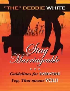 Cover of the book Stay Marriageable™: Guidelines for Everyone Yep, That Means You by Robert M. Bersi