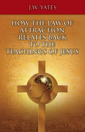 Cover of the book How the Law of Attraction Relates Back to the Teachings of Jesus by Jo Alex
