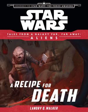 Cover of the book Star Wars: Journey to The Force Awakens: A Recipe for Death by Marvel Press, Michael Siglain