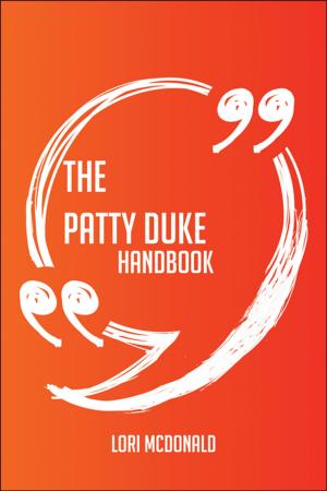 Cover of the book The Patty Duke Handbook - Everything You Need To Know About Patty Duke by William Shawn