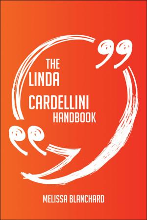 Cover of the book The Linda Cardellini Handbook - Everything You Need To Know About Linda Cardellini by Philip Reilly