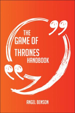 Cover of the book The Game of Thrones Handbook - Everything You Need To Know About Game of Thrones by Sutherland Edwards