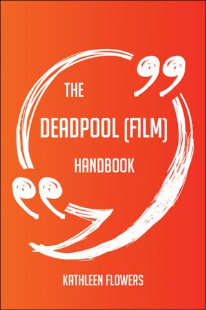 Cover of the book The Deadpool (film) Handbook - Everything You Need To Know About Deadpool (film) by Levy Phyllis