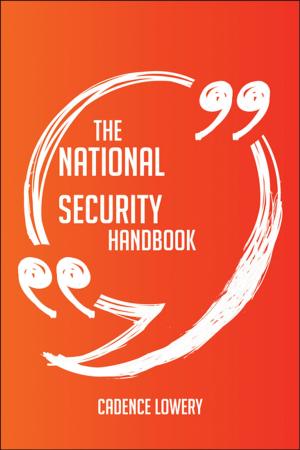 Cover of the book The National Security Agency Handbook - Everything You Need To Know About National Security Agency by Chloe Cantu